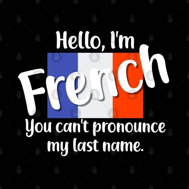 Hello I'm French, You Can't Pronounce My Last Name by jutulen