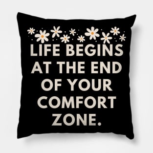 Life Begins at the End of Your Comfort Zone Pillow