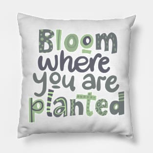 bloom where you are planted Pillow