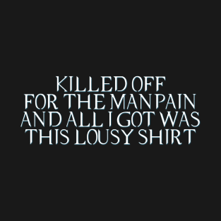 Killed Off For The Manpain 2 T-Shirt