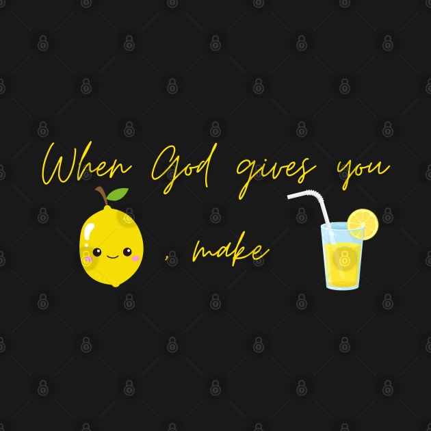 When God Give You Lemon, Make Lemonade by TimelessonTeepublic