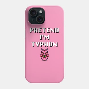 Pretend I'm Typhon Phone Case