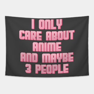 I Only Care About Anime And Maybe 3 People Tapestry