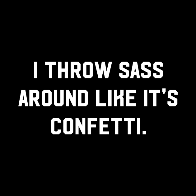 I throw sass around like it's confetti by amalya