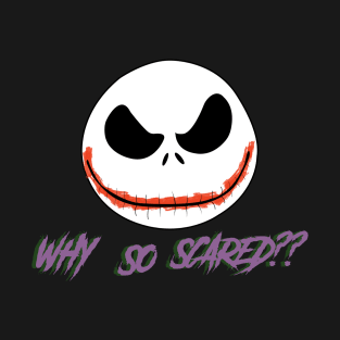 why so scared? T-Shirt