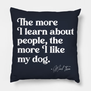 The More I Learn About People, the More I Like My Dog Pillow