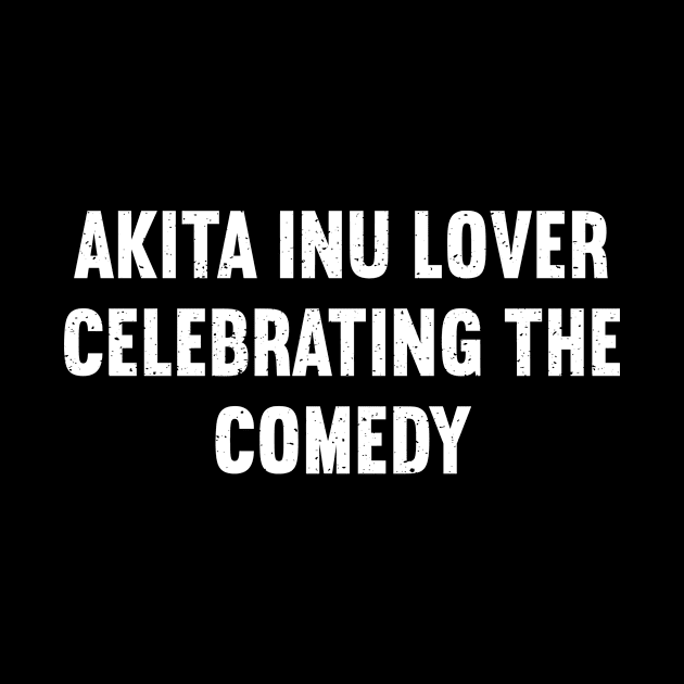 Akita Inu Lover Celebrating the Comedy by trendynoize