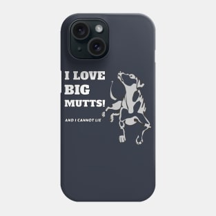 I Love Big Mutts And I Cannot Lie Dog Pet Fan Cool Gift Phone Case