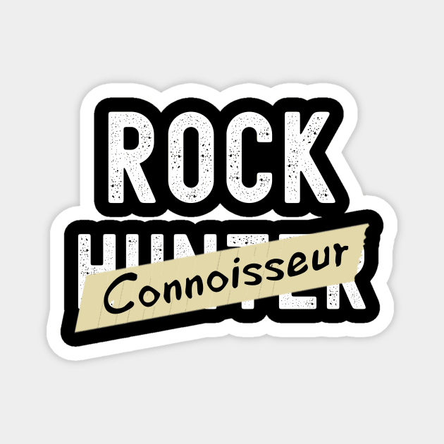 Rock Connoisseur - Rock Hunter- Funny - Rockhound Magnet by Crimson Leo Designs