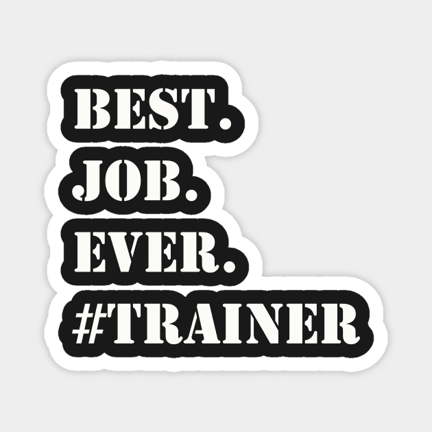 WHITE BEST JOB EVER #TRAINER Magnet by Prairie Ridge Designs