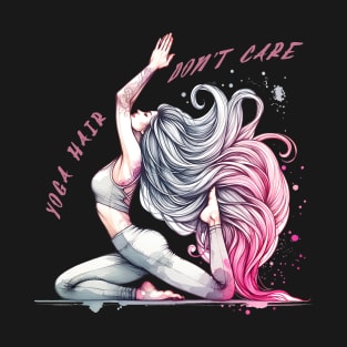 Yoga hair, don't care. Quote design and Yoga pose T-Shirt