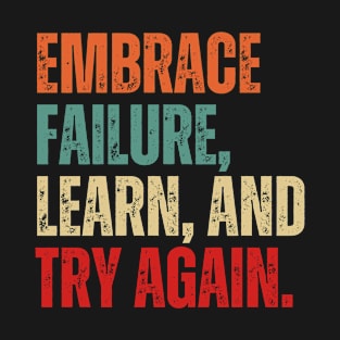 Inspirational and Motivational Quotes for Success - Embrace Failure, Learn, and Try Again T-Shirt