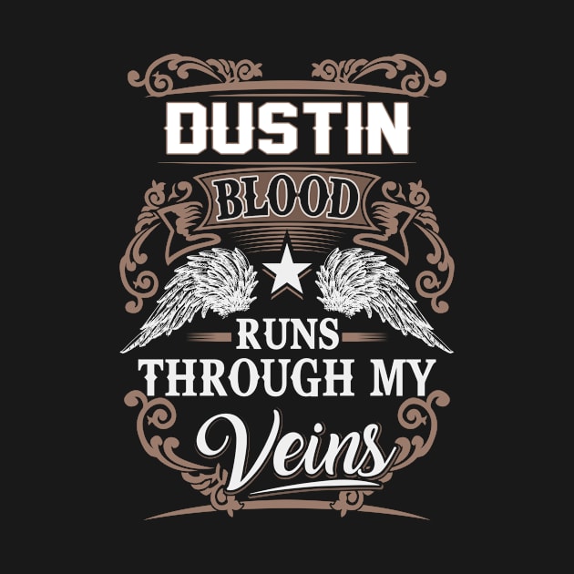 Dustin Name T Shirt - Dustin Blood Runs Through My Veins Gift Item by Gnulia