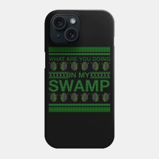 WHAT ARE YOU DOING IN MY SWAMP CHRISTMAS Phone Case