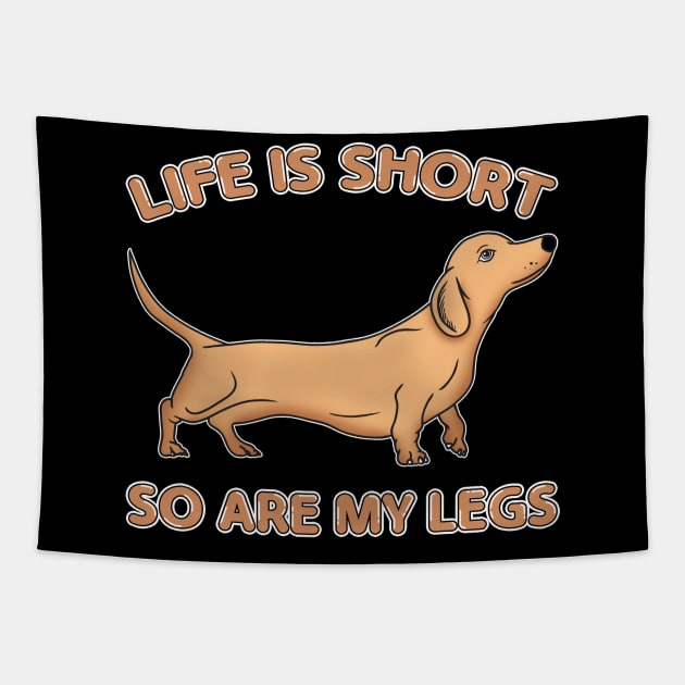 Life Is Short So Are My Legs Dachshund Wiener Dog Tapestry by theperfectpresents