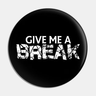 Give me a break Pin