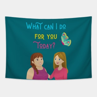 What can I do for you today? Tapestry