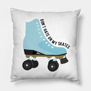 Don't Hate On My Skates Pillow