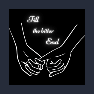 Till the bitter end- pinky promise T-Shirt