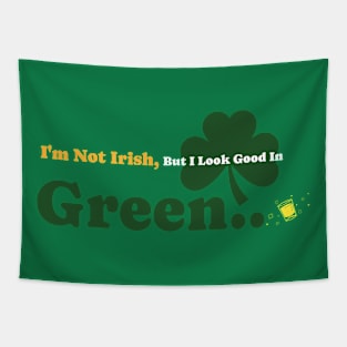 I'm not Irish, But I look Good In Green Tapestry