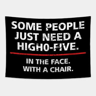 Offensive Funny Some People Just Need A High Five In The Face With A Chair Tapestry