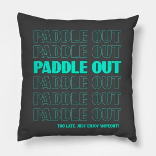 Paddle out - Funny surfing saying Pillow