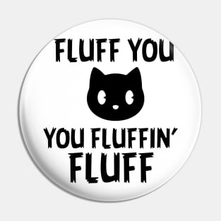 Fluff you Fluffin' Fluff Pin