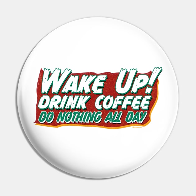 WAKE UP! DRINK COFFEE... DO NOTHING ALL DAY Pin by officegeekshop