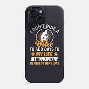 I Don'T Ride A Bike To Add Days To My Life Cycling Phone Case