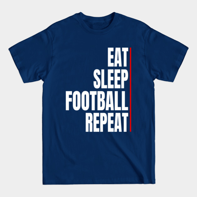 Disover eat sleep football repeat football lover gift - Eat Sleep Football Repeat - T-Shirt