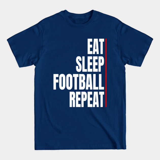 Discover eat sleep football repeat football lover gift - Eat Sleep Football Repeat - T-Shirt