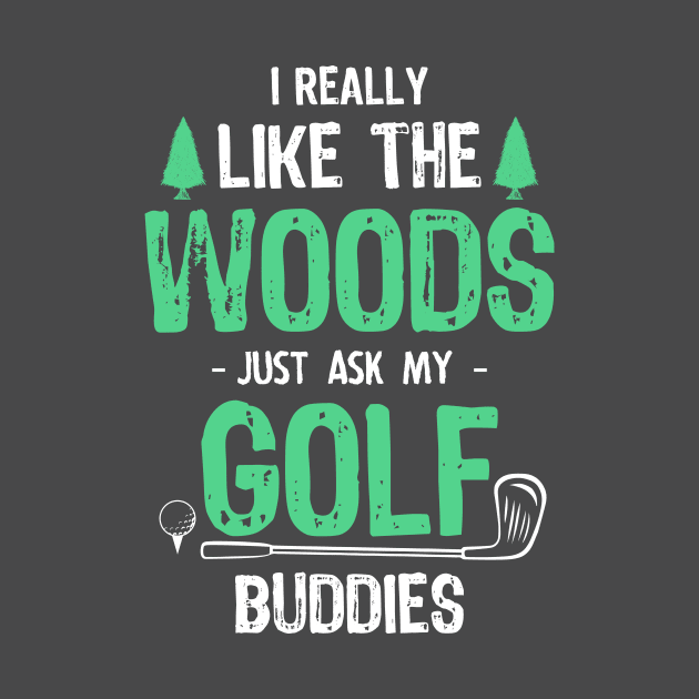 Golfing Is Best Spent in the Woods by jslbdesigns