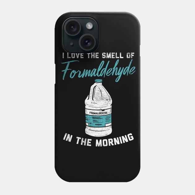 I Love The Smell Of Formaldehyde In The Morning Phone Case by maxdax