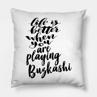 Buzkashi Life Is Better When You Are Playing Buzkashi Pillow