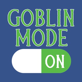 Goblin Mode ON Funny Term Lazy Greedy Word of the Year T-Shirt