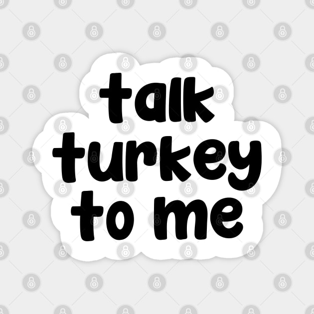 Talk turkey to me Magnet by liviala