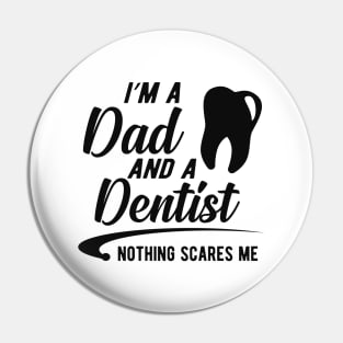 Dentist and dad  - I'm dad and a dentist nothing scares me Pin