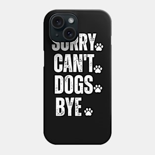 sorry can't dogs bye Phone Case