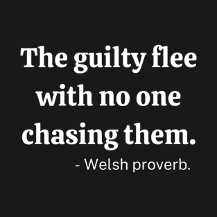 The guilty flee with no one chasing them T-Shirt