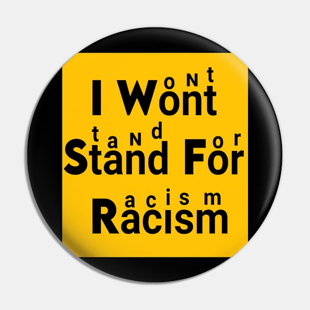 I WON'T STAND FOR racism Pin by DZCHIBA