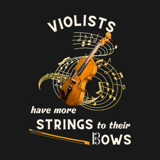 Violists Have More Strings to Their Bows: Funny Viola design for violist. T-Shirt