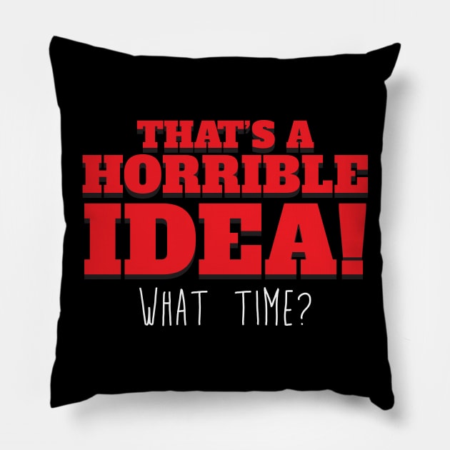 That's a horrible idea! Tee Shirt Pillow by teespot123