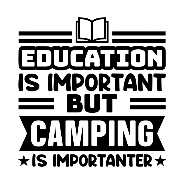 Education is important, but camping is importanter by colorsplash