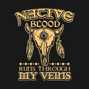 Native blood runs through my veins T-Shirt