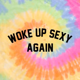 Woke Up Sexy Again T-Shirt