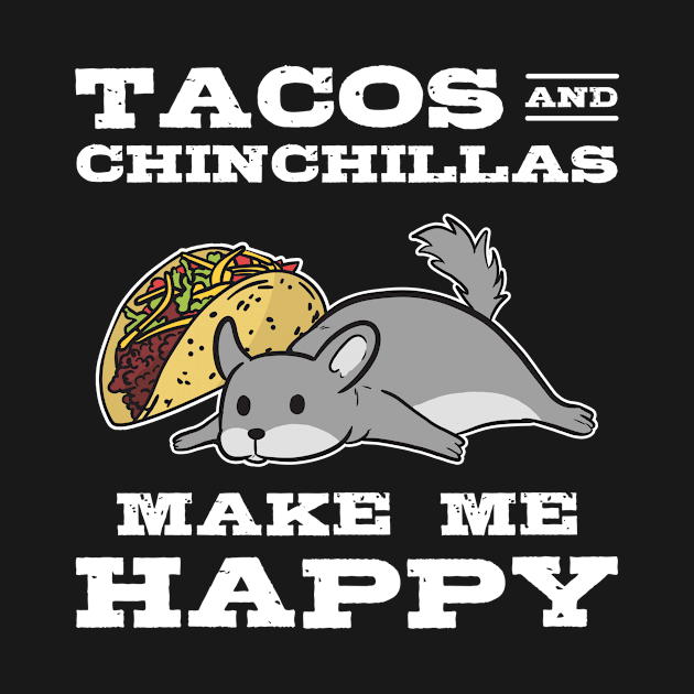 Tacos And Chinchilla Make Me Happy Animal Lover by amango