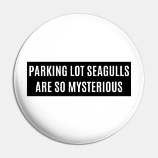 Parking lot seagulls are so mysterious ,Funny Bumper Pin