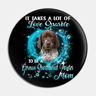 It Takes Love Sparkle To Be A German Shorthaired Pointer Mom Pin