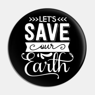 Let's Save Our Earth T-shirt Earth day gift Pin