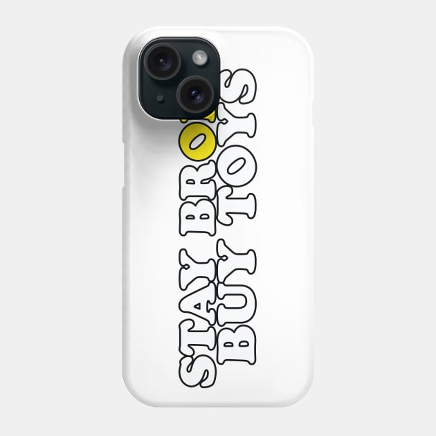 Stay Broke Buy Toys Phone Case by WahyudiArtwork